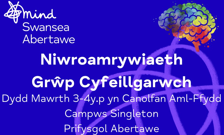 Niwroamrywiaeth Grwp Cyfeillgarwch. Dydd Mawrth 3-4y.p yn Canolfan Aml-Ffydd, Campws Singleton, Prifysgol Abertawe.
Ydych Chi’n niwroamrywiol ac yn chwilio am gysylltiad ag erail mewn lle cyfeillgar a chefnogol? Mae Abertawe Mind yn cychwyn Grwp Cyfeillgarwch Niwroamrywiaeth ym Mhrifysgol Abertawe